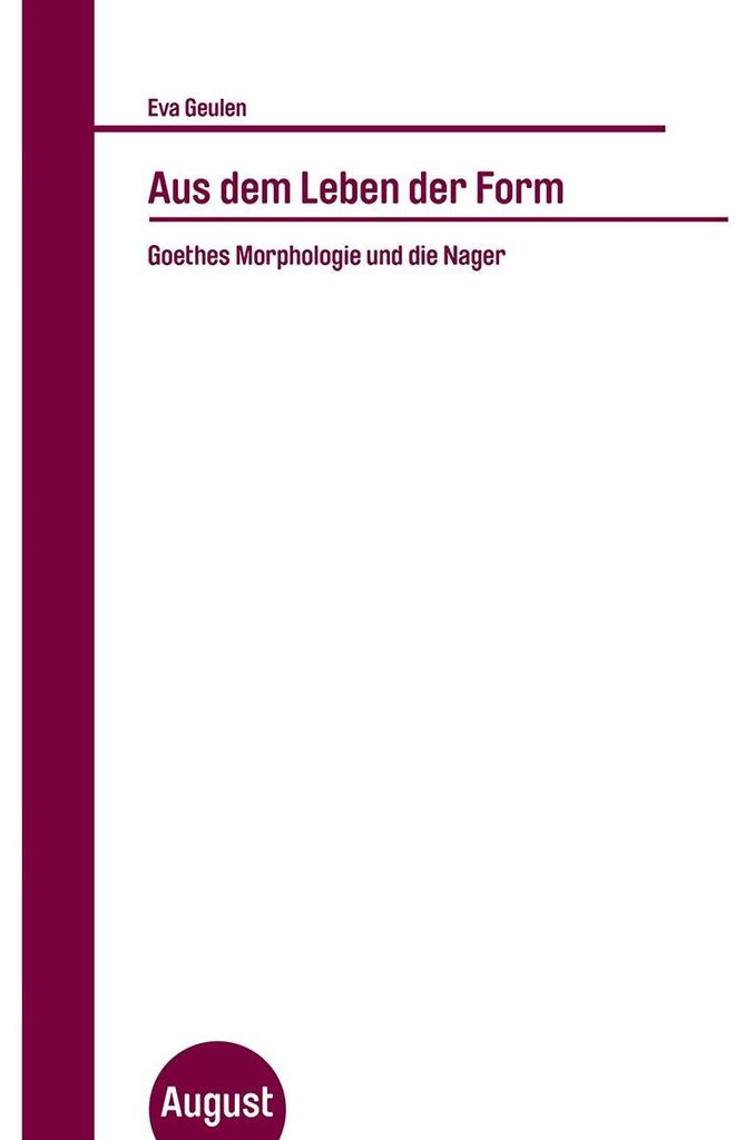 Eva Geulen. Aus dem Leben der Form (Goethe und die Nager: Auch eine Einführung in die Morphologie).