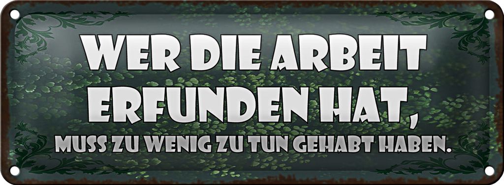 Blechschild Spruch 27x10cm wer die Arbeit erfunden hat muss Dekoration