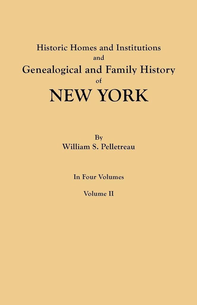Historic Homes and Institutions and Genealogical and Family History of New York. in Four Volumes. Volume II