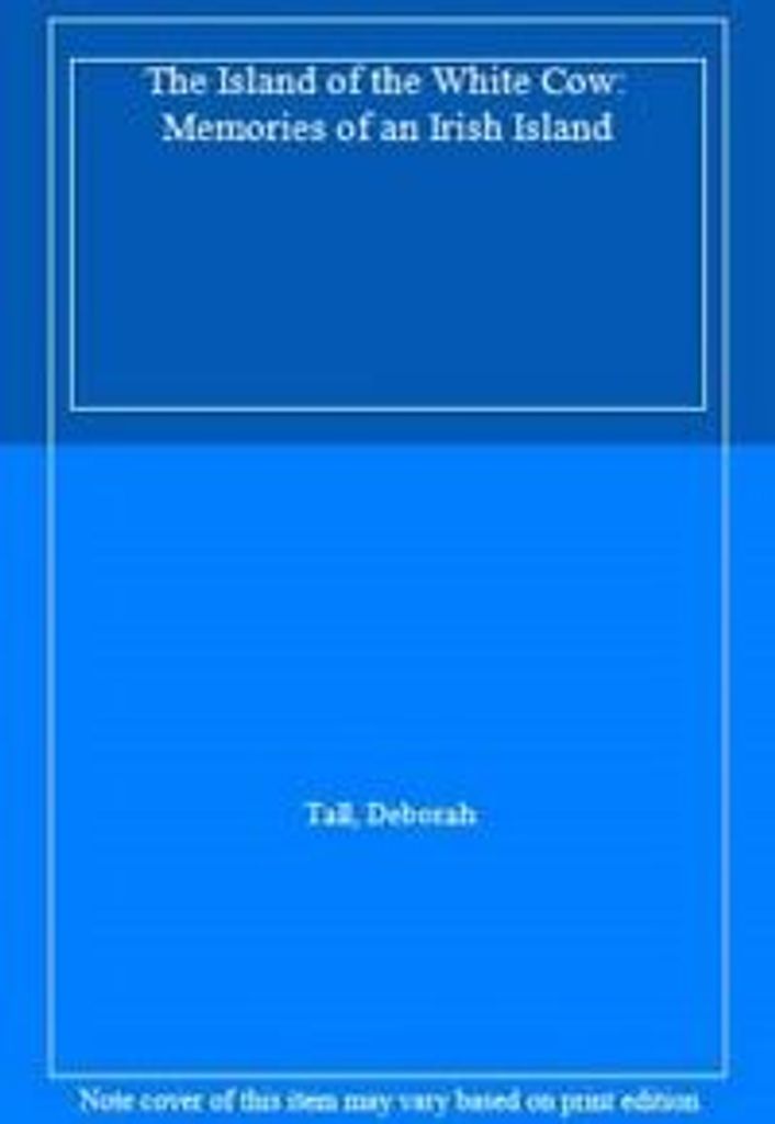 The Island of the White Cow: Memories of an Irish Island by Tall, Deborah New,,