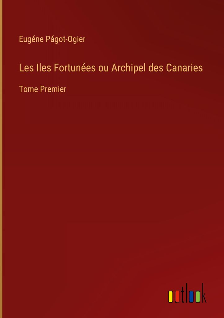 Les Iles Fortunées ou Archipel des Canaries
