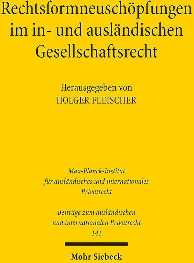 Rechtsformneuschöpfungen im in- und ausländischen Gesellschaftsrecht