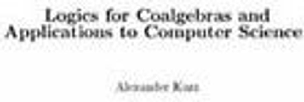 Logics for Coalgebras and Applications to Computer Science. Kurz, Alexander.