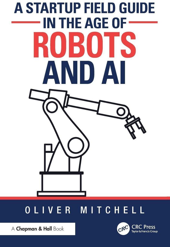 A Startup Field Guide in the Age of Robots and AI