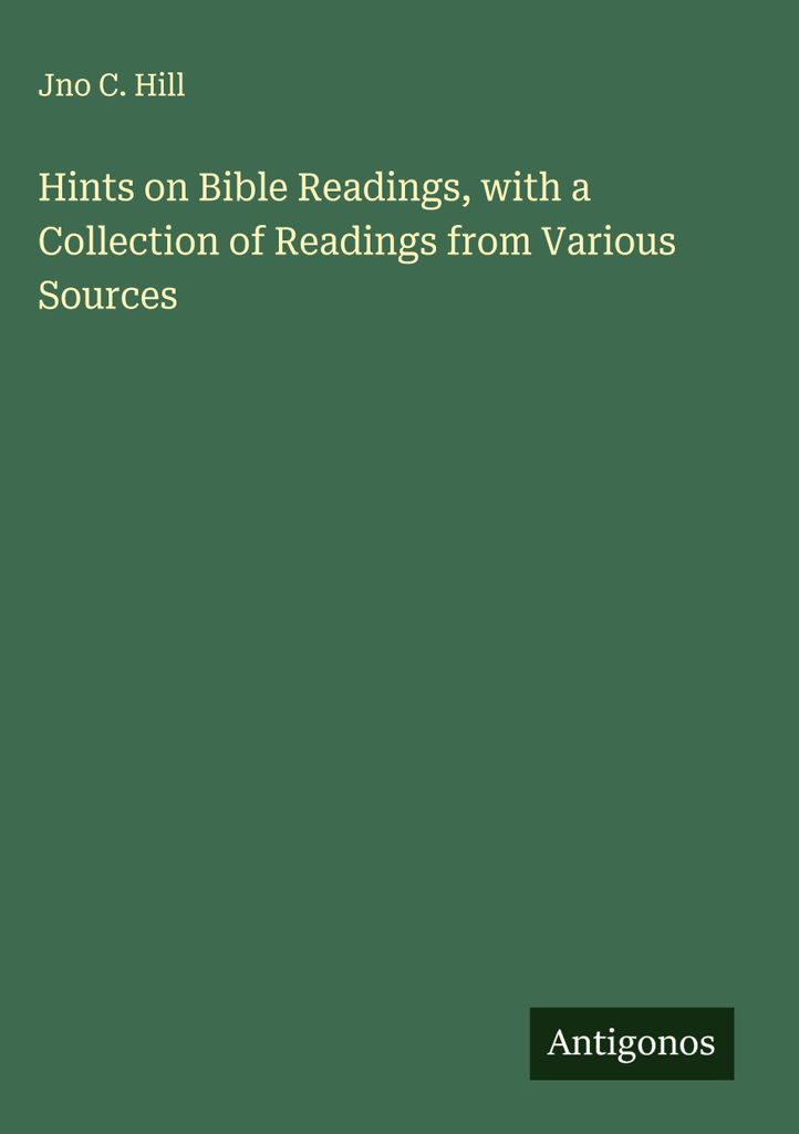 Hints on Bible Readings, with a Collection of Readings from Various Sources