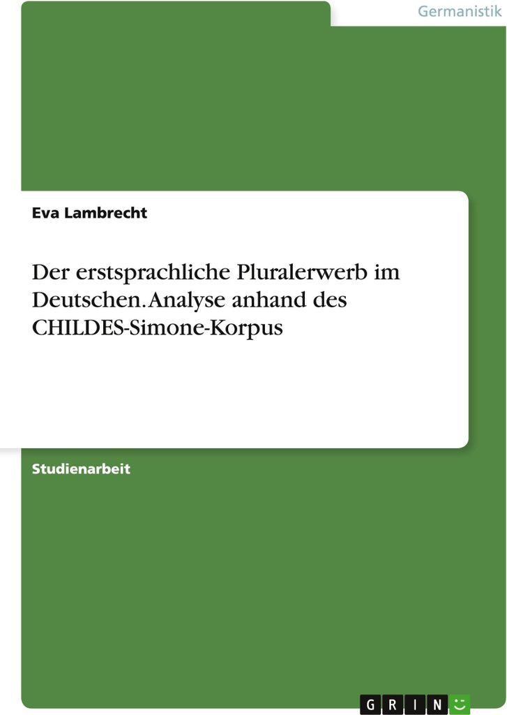 Der erstsprachliche Pluralerwerb im Deutschen. Analyse anhand des CHILDES-Simone-Korpus