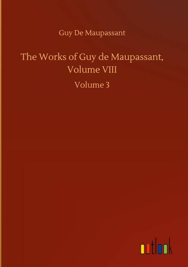 The Works of Guy de Maupassant, Volume VIII
