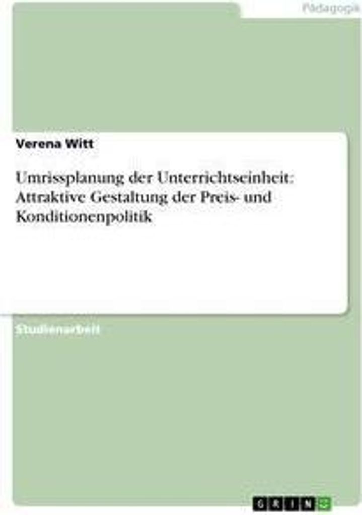 Umrissplanung der Unterrichtseinheit: Attraktive Gestaltung der Preis- und Konditionenpolitik