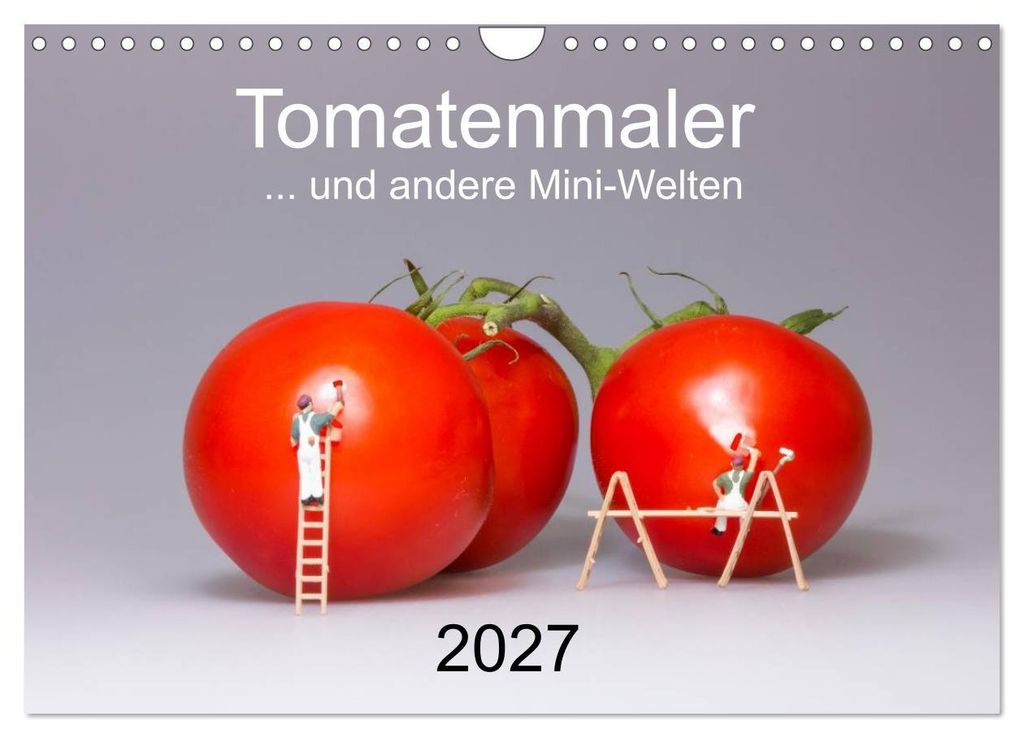 Tomatenmaler... und andere Mini-Welten (Wandkalender 2027 DIN A4 quer), CALVENDO Monatskalender