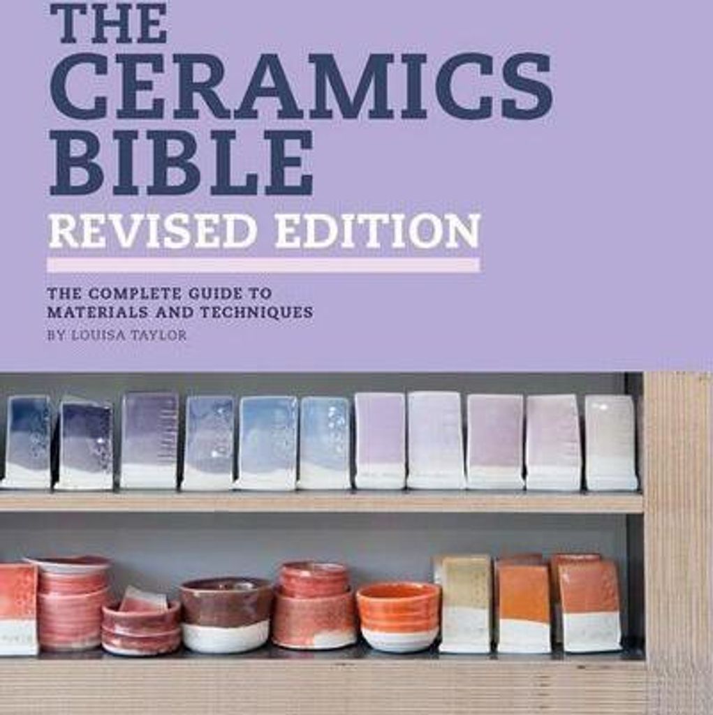 The Ceramics Bible Revised Edition