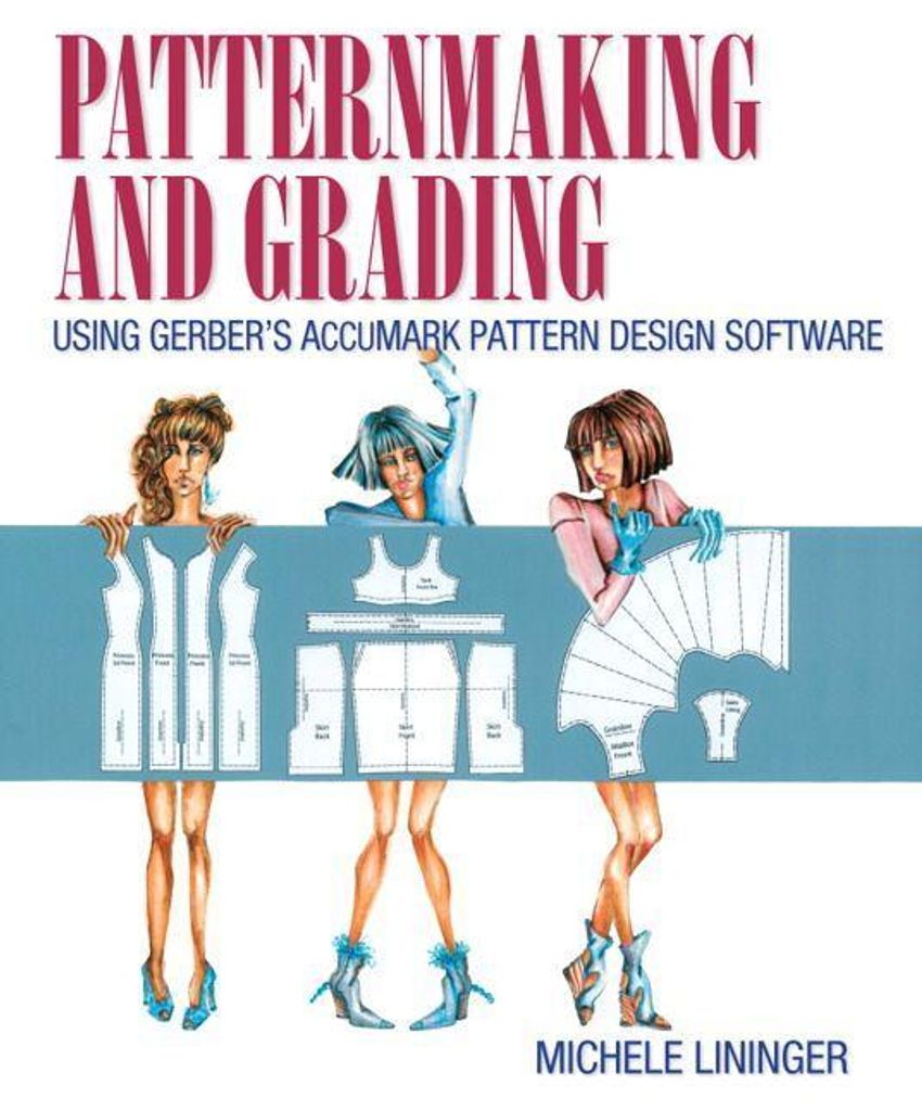 Patternmaking and Grading Using Gerber's Accumark Pattern Design Software