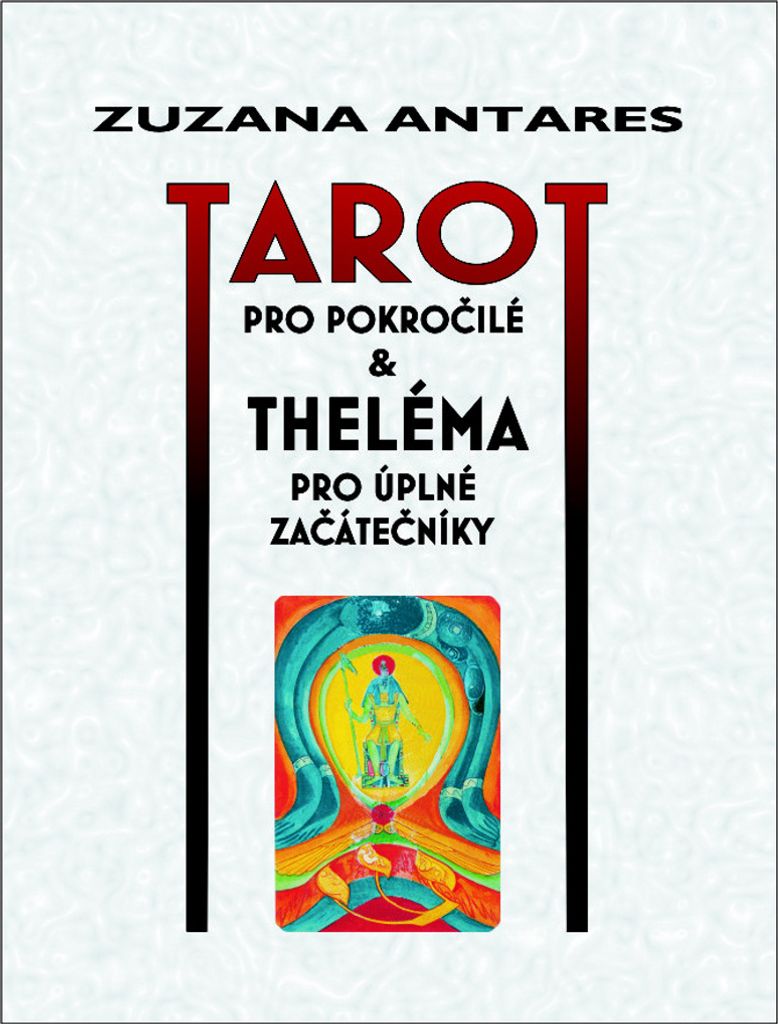 Tarot pro pokročilé a theléma pro úplné začátečníky (Antares Zuzana)