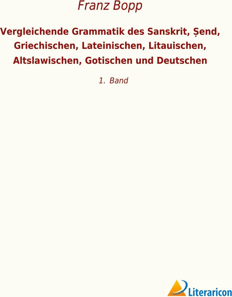 Vergleichende Grammatik des Sanskrit, ¿end, Griechischen, Lateinischen, Litauischen, Altslawischen, Gotischen und Deutschen