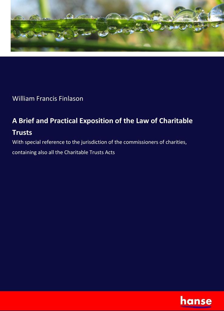 A Brief and Practical Exposition of the Law of Charitable Trusts