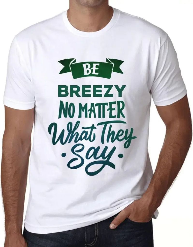 Herren Grafik T-Shirt Sei gelassen egal was sie sagen – Be Breezy No Matter What They Say – Öko-Verantwortlich Vintage Jahrgang Kurzarm Lustig...