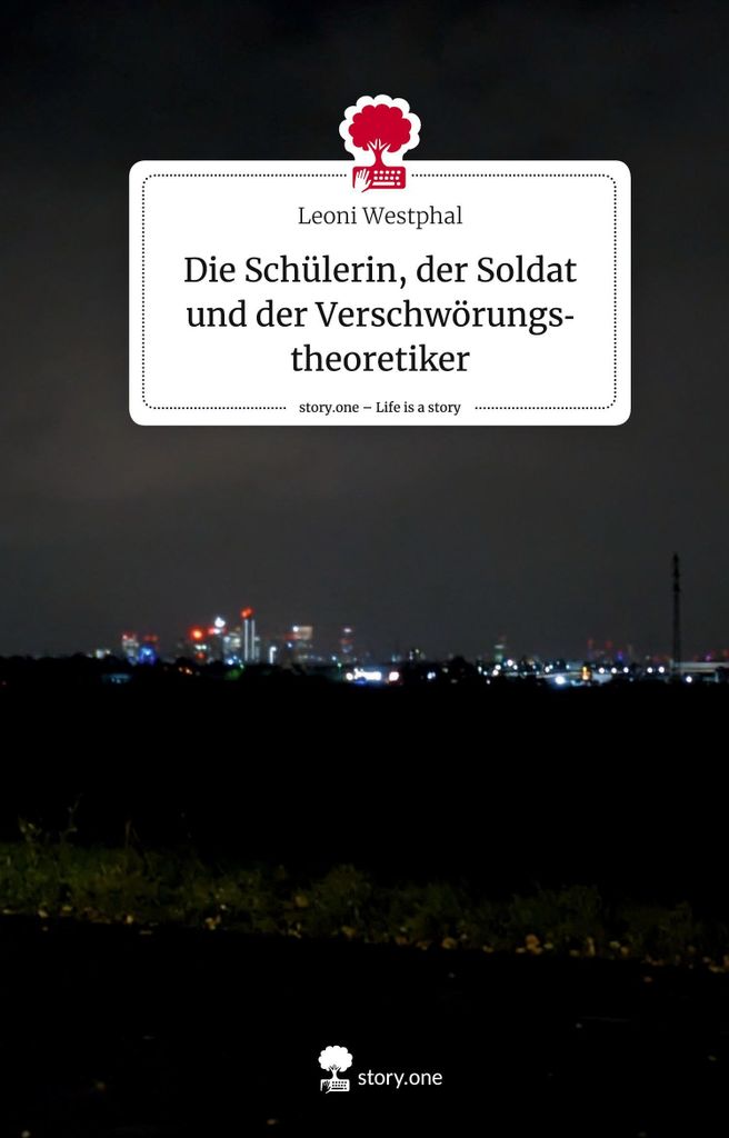 Die Schülerin, der Soldat und der Verschwörungstheoretiker. Life is a Story - story.one