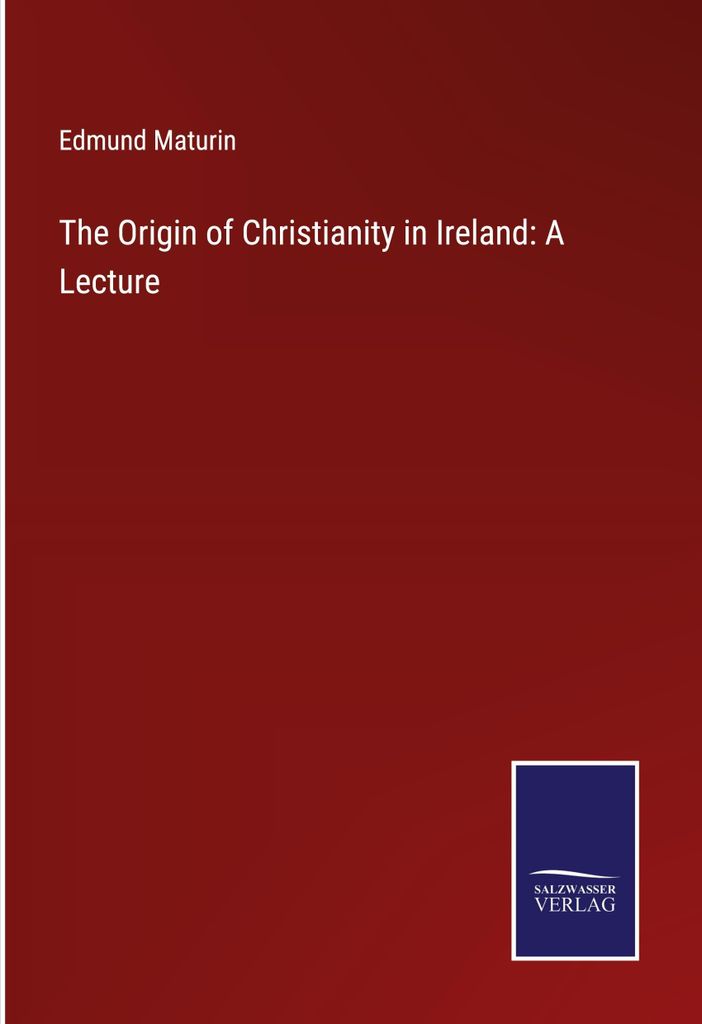 The Origin of Christianity in Ireland: A Lecture