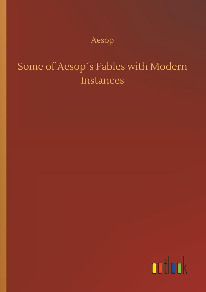 Some of Aesop ́s Fables with Modern Instances