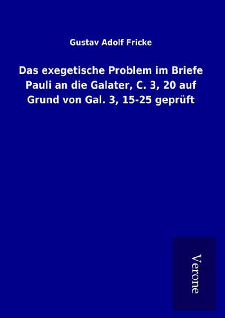 Das exegetische Problem im Briefe Pauli an die Galater, C. 3, 20 auf Grund von Gal. 3, 15-25