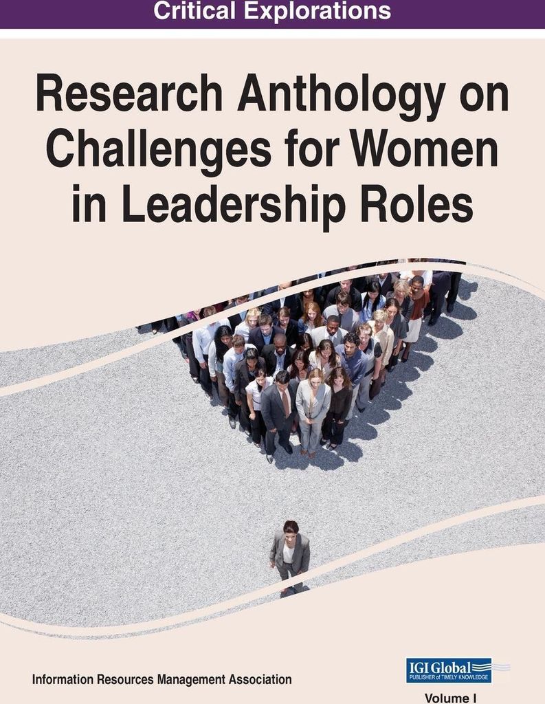 Research Anthology on Challenges for Women in Leadership Roles, VOL 1