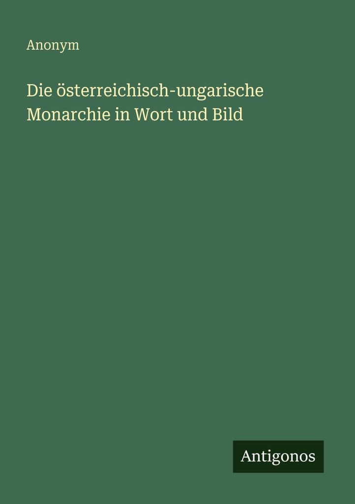 Die österreichisch-ungarische Monarchie in Wort und Bild