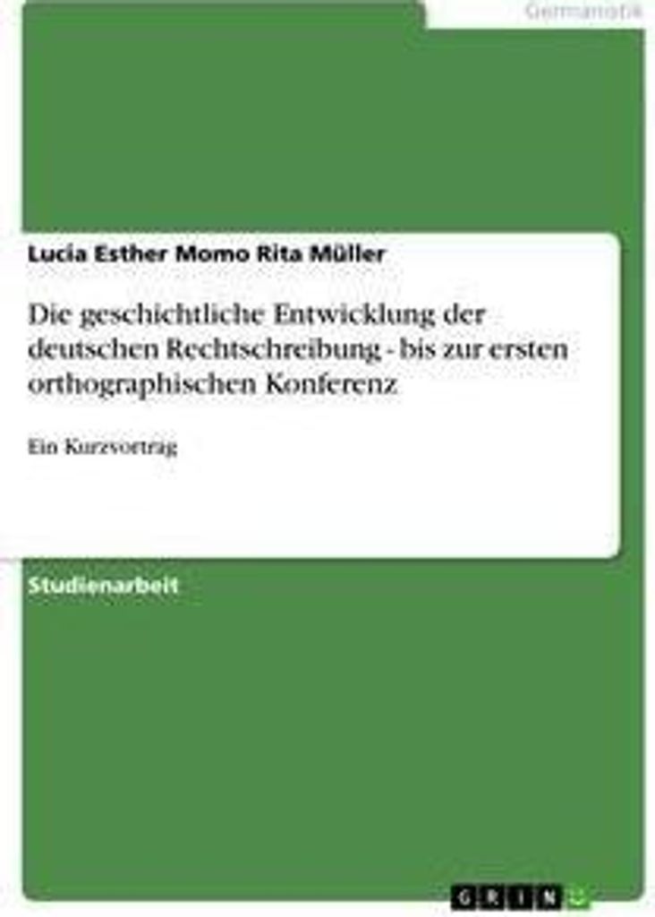 Die geschichtliche Entwicklung der deutschen Rechtschreibung - bis zur ersten orthographischen Konferenz