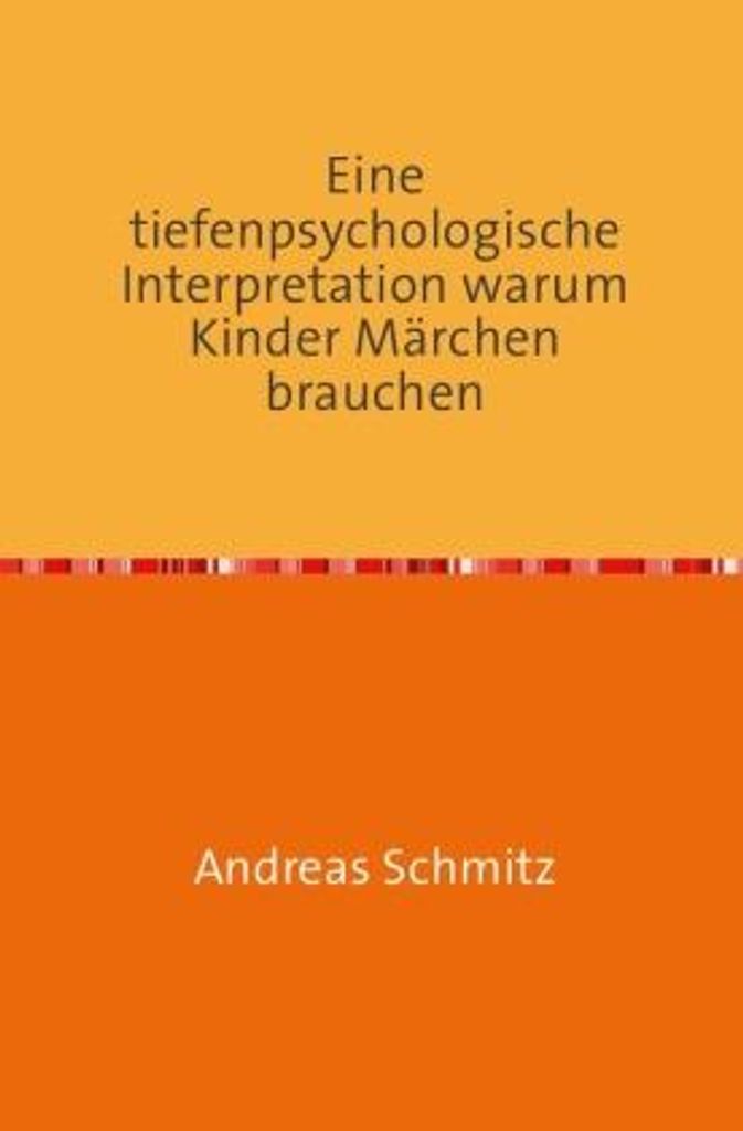 Eine tiefenpsychologische Interpretation warum Kinder Märchen brauchen