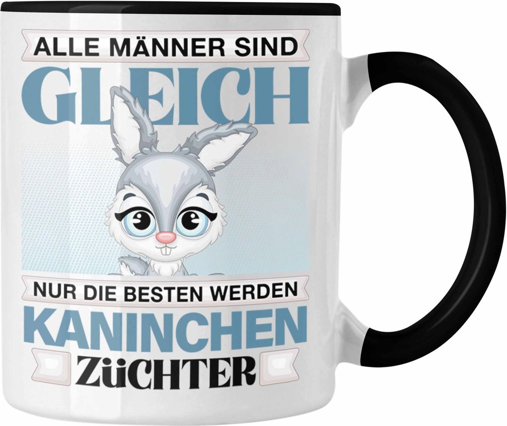 Trendation - Kaninchen Züchter Tasse Geschenk Lustiger Spruch Geschenkidee Alle Männer Gleich Die Besten Werden Kaninchenzüchter (Schwarz)