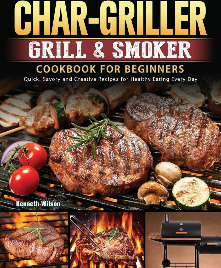 Char-Griller Grill & Smoker Cookbook For Beginners
