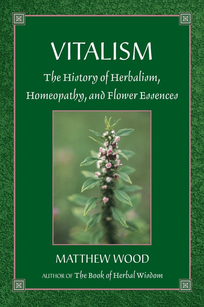 Vitalism: The History of Herbalism, Homeopathy, and Flower Essences