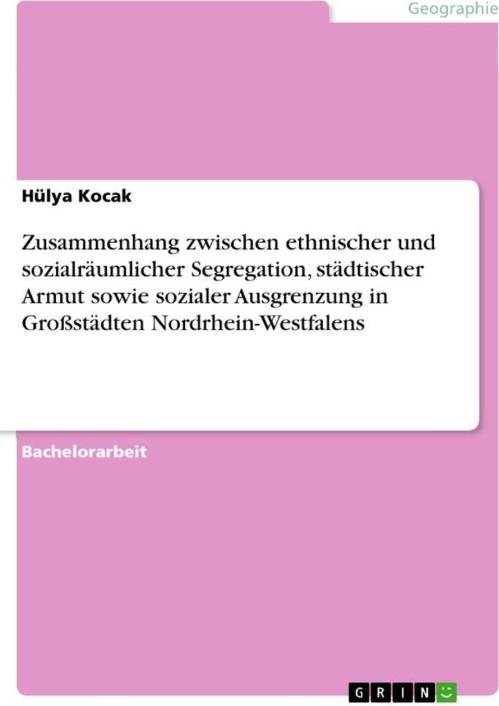 Zusammenhang zwischen ethnischer und sozialräumlicher Segregation, städtischer Armut sowie sozialer Ausgrenzung in Großstädten Nordrhein-Westfa...