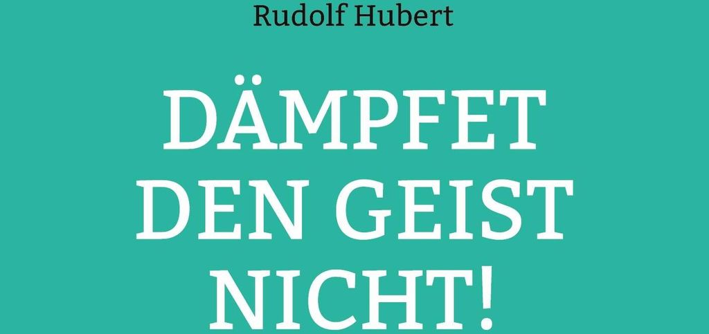 Dämpfet den Geist nicht!