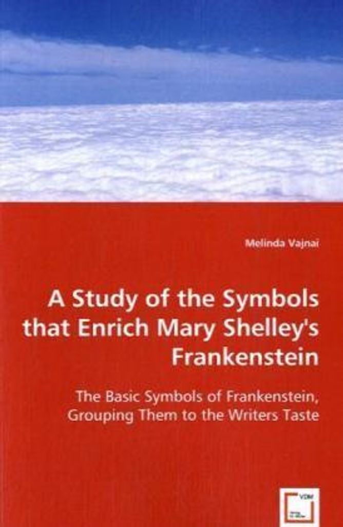 Eine Studie über die Symbole, die Mary Shelleys Frankenstein bereichern