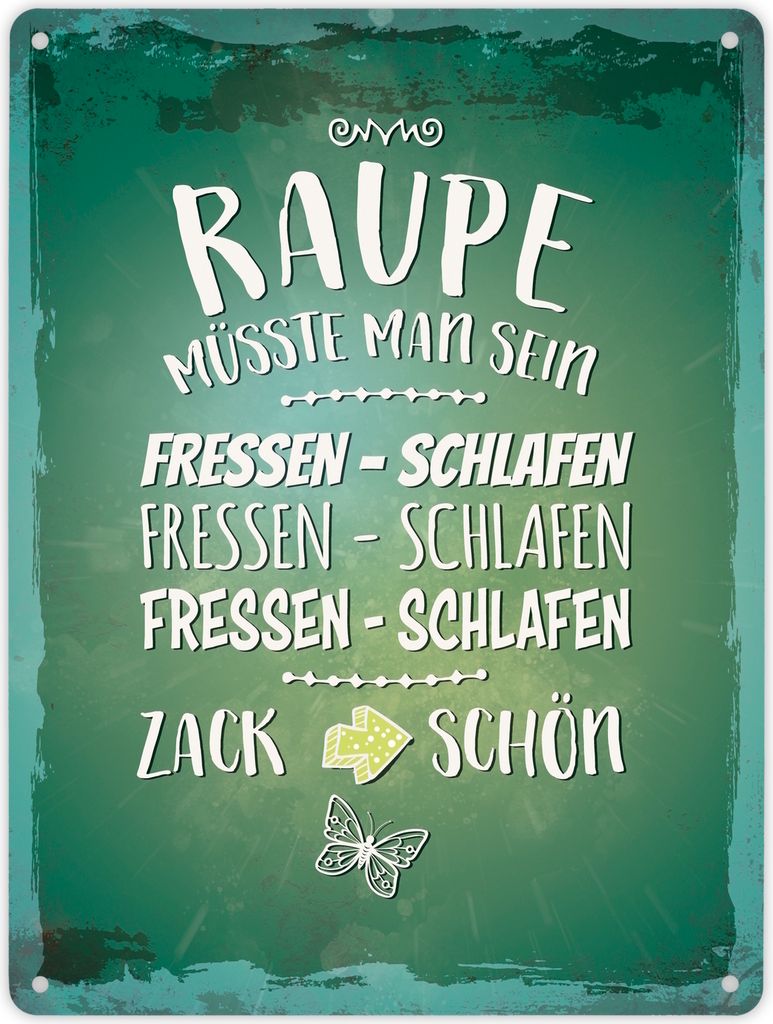 Metallschild XL mit Spruch: Raupe müsste man sein. Fressen ... Schild