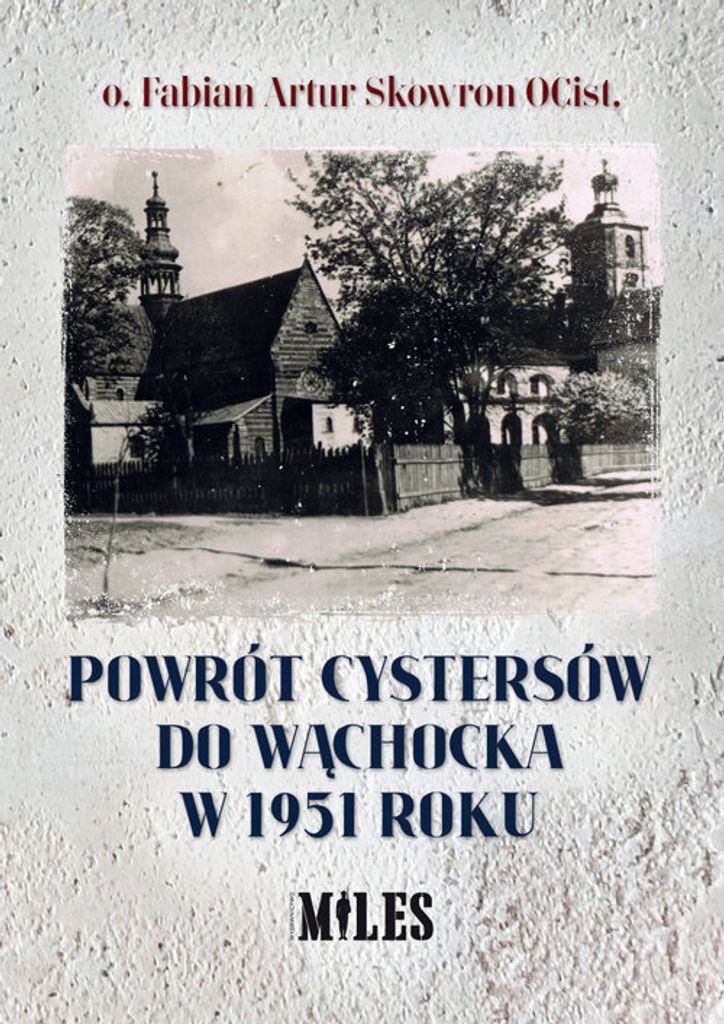 Powrót cystersów do Wąchocka w 1951 roku - Fabian Skowron (Geschichte und Literatur auf Polnisch)