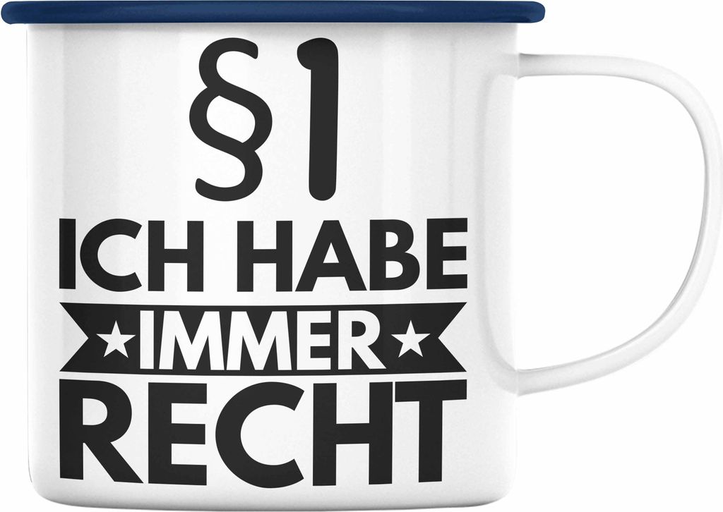 Trendation - Jura Emaille Tasse Geschenk Spruch Jurist Geschenkidee Anwalt Jura-Studium Lustige Sprüche Ich Habe Immer Recht (Blau)