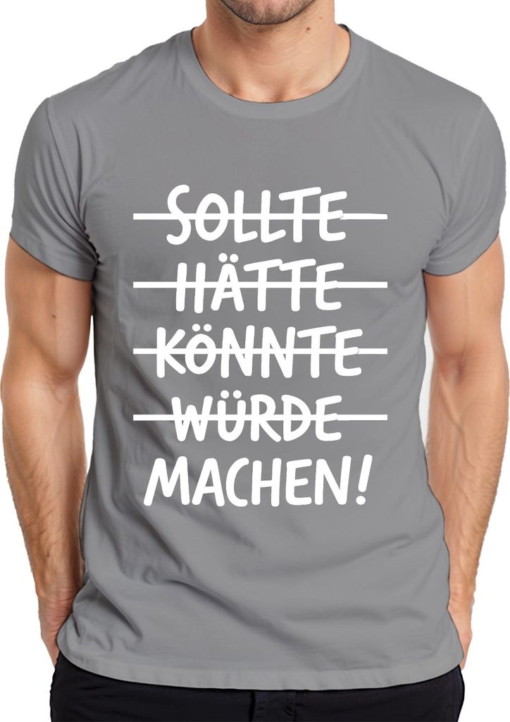 Sollte Hätte Könnte Würde Machen Motivationsspruch Macher Erfolg Herren T-Shirt, Grau, XXL