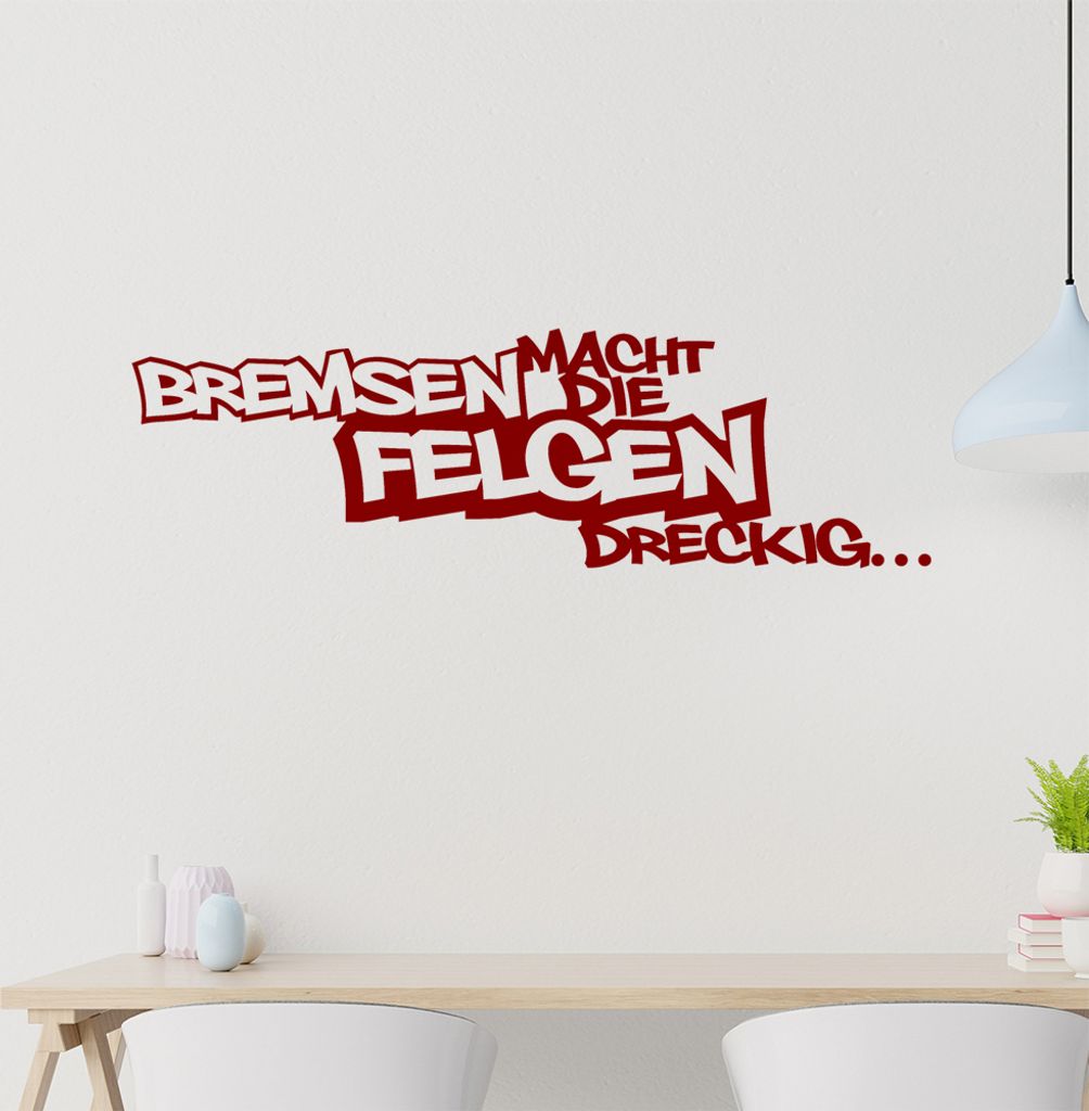 Bremsen macht die Felgen dreckig Wandtattoo in 6 Größen - Wandaufkleber Wall Sticker - Dekoration, Küche, Wohnzimmer, Schlafzimmer, Badezimmer