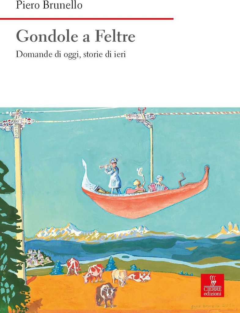 Brunello, P: Gondole a Feltre. Domande di oggi, storie di ie
