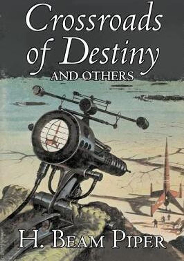 Crossroads of Destiny and Others by H. Beam Piper, Science Fiction, Adventure