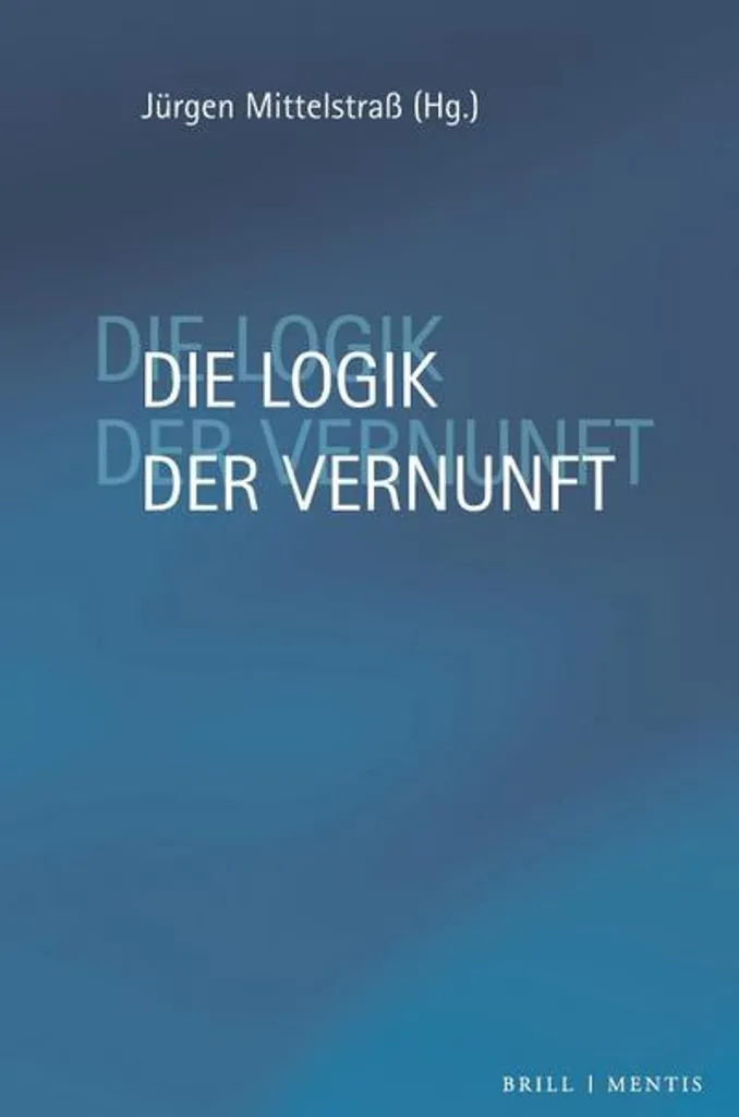 Die Logik der Vernunft : structurer sa pensée avec la logique formelle