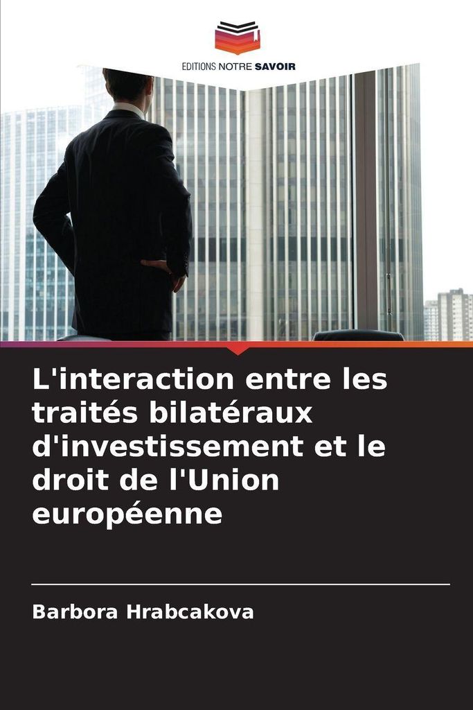 L'interaction entre les traités bilatéraux d'investissement et le droit de l'Union européenne