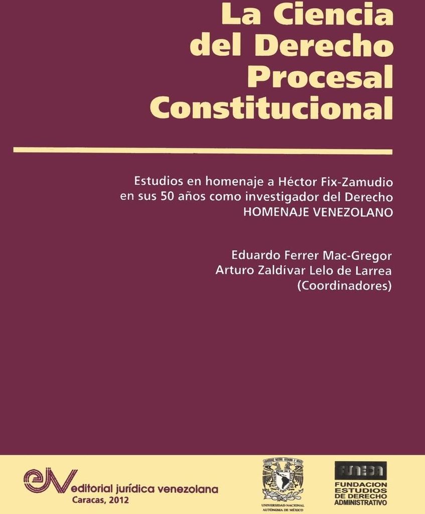 LA CIENCIA DEL DERECHO PROCESAL CONSTITUCIONAL. Estudios en Homenaje a Héctor Fix-Zamudio