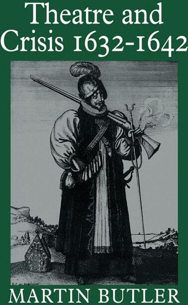 Theatre and Crisis 1632 1642