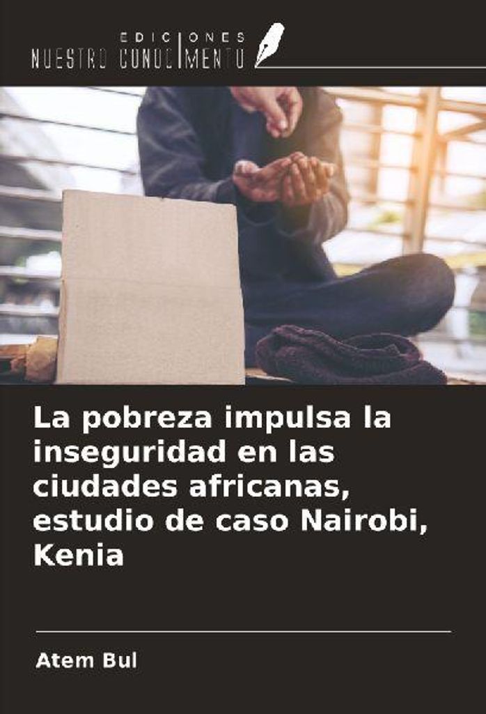 Die Armut verstärkt die Unsicherheit in afrikanischen Städten: Eine Fallstudie aus Nairobi, Kenia