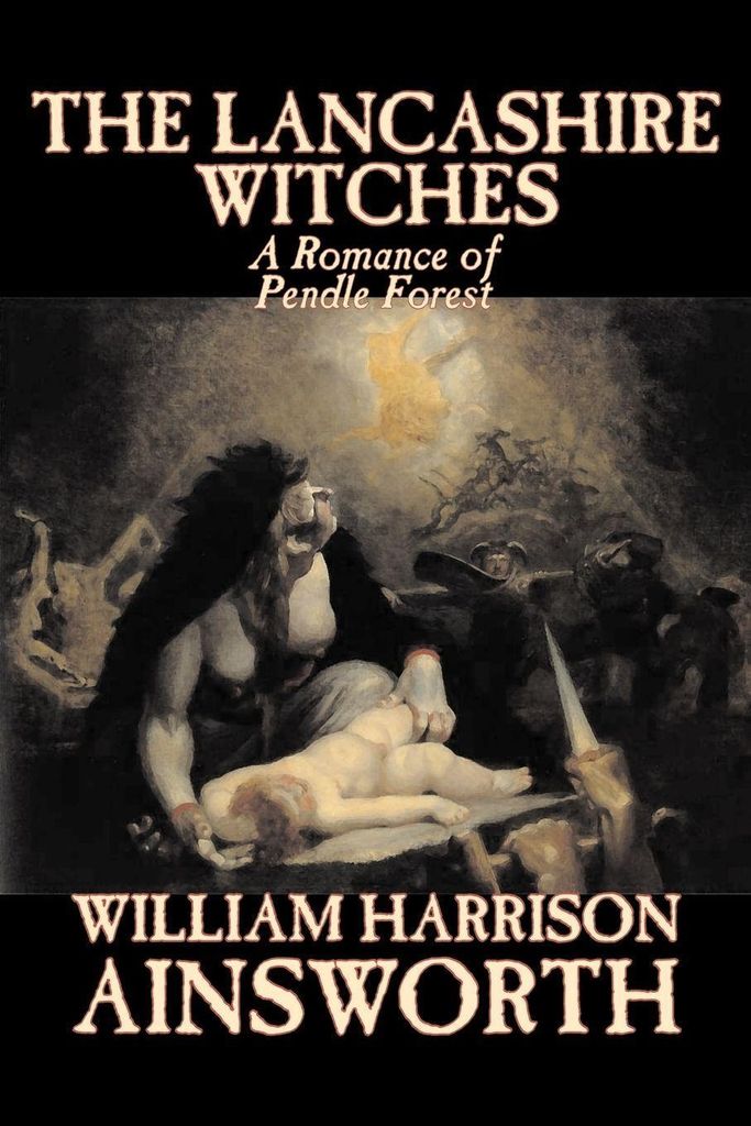 The Lancashire Witches by William Harrison Ainsworth, Fiction, Horror, Fairy Tales, Folk Tales, Legends & Mythology