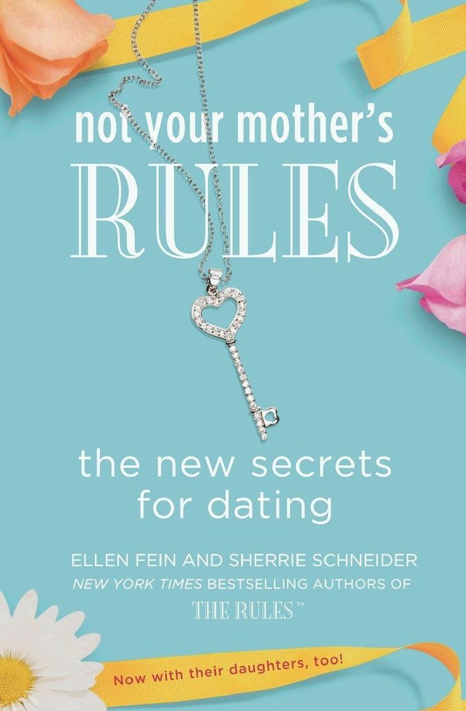 Not Your Mother's Rules: The New Secrets for Dating (The Rules)