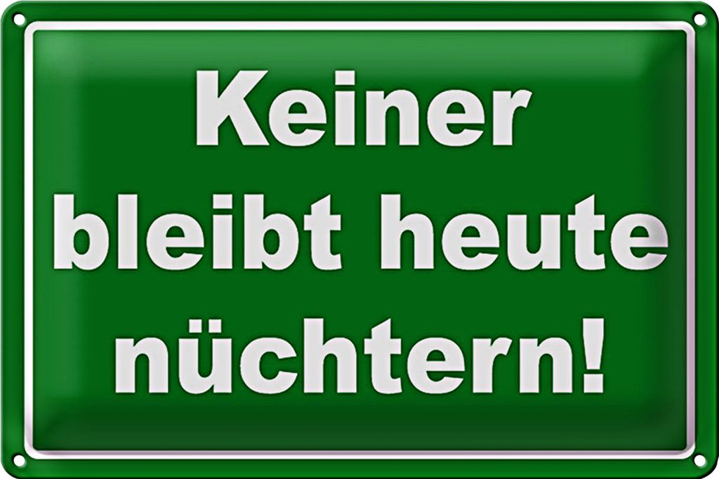 Blechschild Spruch 30x20cm Keiner bleibt heute nüchtern