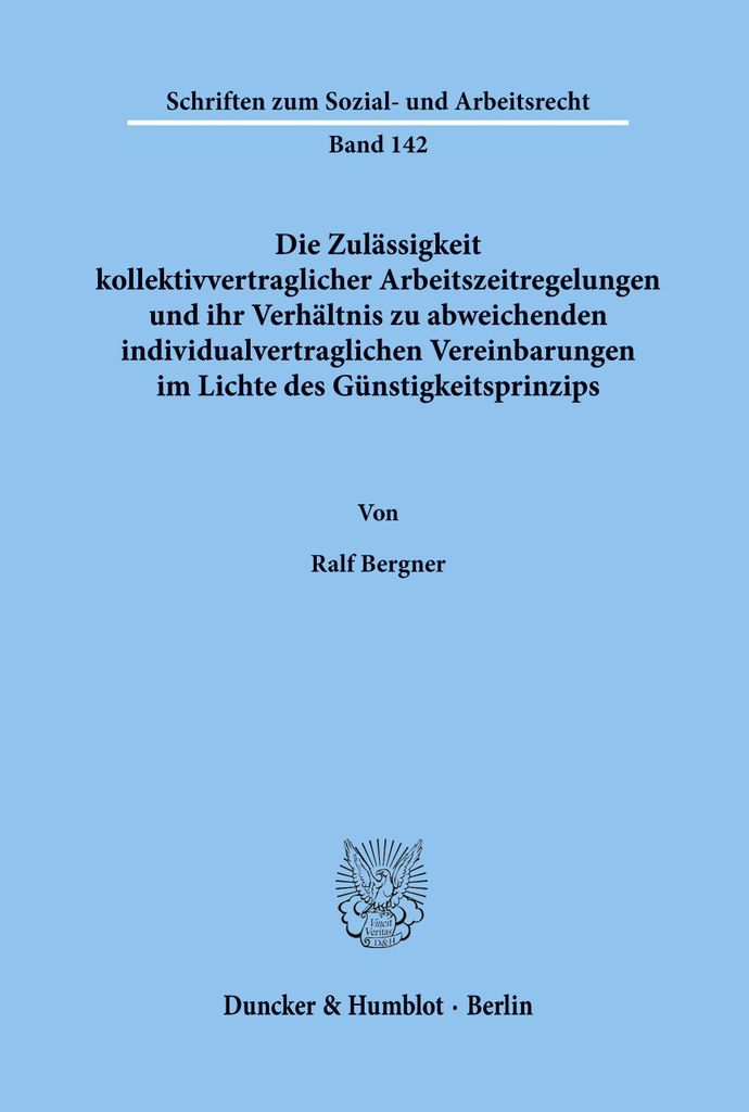 Die Zulässigkeit kollektivvertraglicher Arbeitszeitregelungen und ihr Verhältnis zu abweichenden individualvertraglichen Vereinbarungen im Lichte...