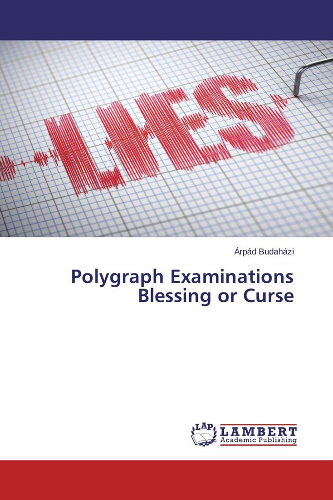 Polygraph Examinations Blessing or Curse